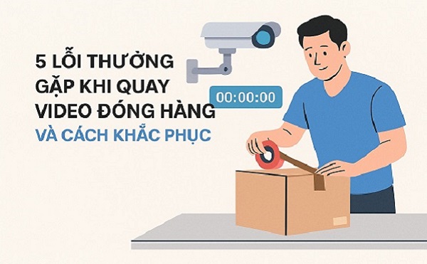 lưu ý khi ghi hình đóng hàng